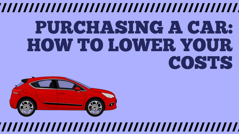 Purchasing A Car: How To Lower Your Costs