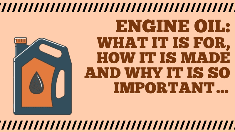 Engine oil: What it is for, how it is made and why it is so important