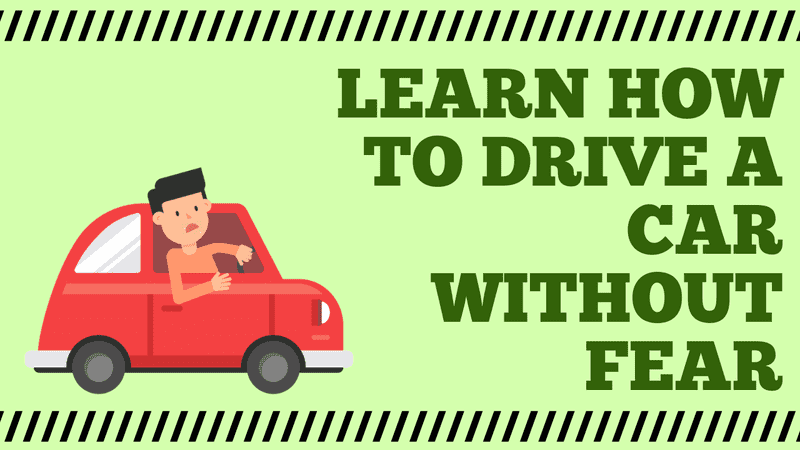 Learn How to Drive a Car without Fear