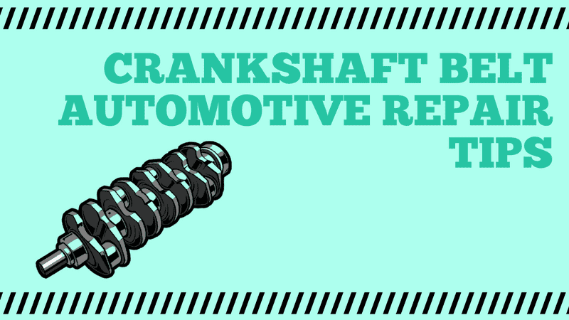 Crankshaft Belt Automotive Repair Tips