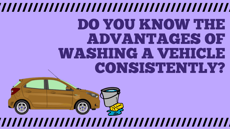Do you know the advantages of washing a vehicle consistently?