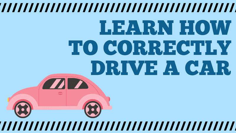 Learn How to Correctly Drive a Car