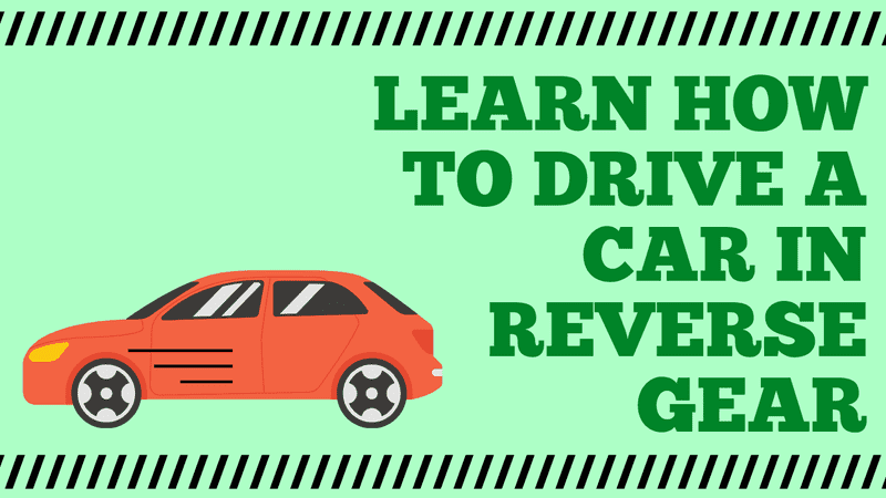 Learn How to Drive a Car in Reverse Gear